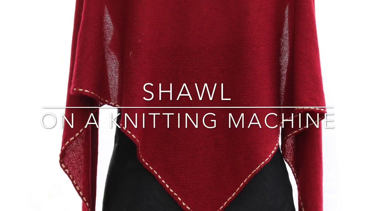 How to knit a shawl on a knitting machine