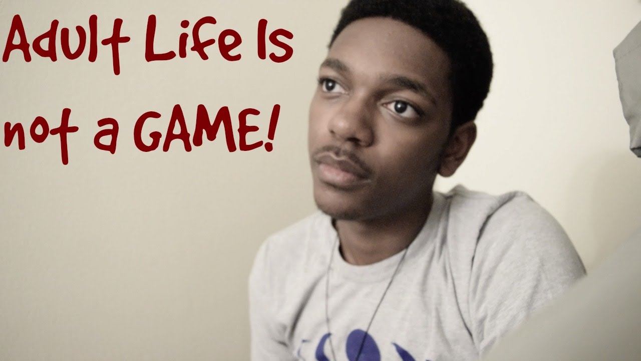 Adult life is not a GAME!