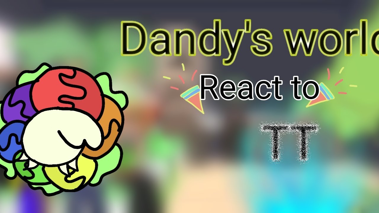 Dandy's world react to TT / реакция мир денди на ТТ 