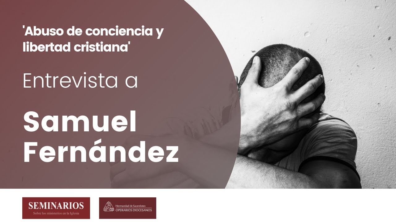'Abuso de conciencia y libertad cristiana' - Entrevista al P. Samuel Fernández - Revista Seminarios