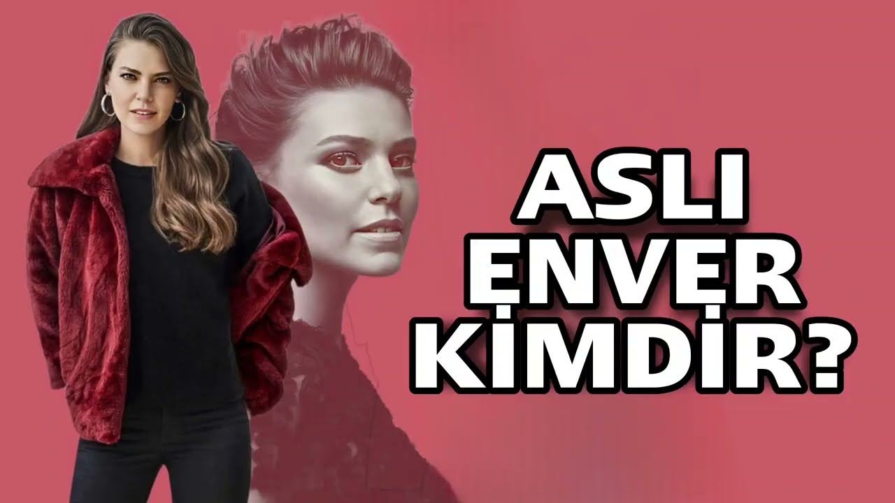 Aslı Enver Kimdir? 2023 yeni bilgiler