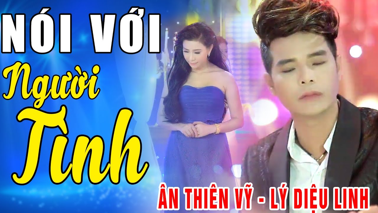 N&oacute;i Với Người T&igrave;nh - &Acirc;n Thi&ecirc;n Vỹ & L&yacute; Diệu Linh | Song Ca Trữ T&igrave;nh Bolero Hay Nhất