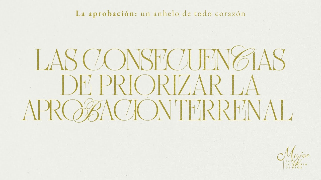 Las consecuencias de priorizar la aprobación terrenal - Mujer para la gloria de Dios