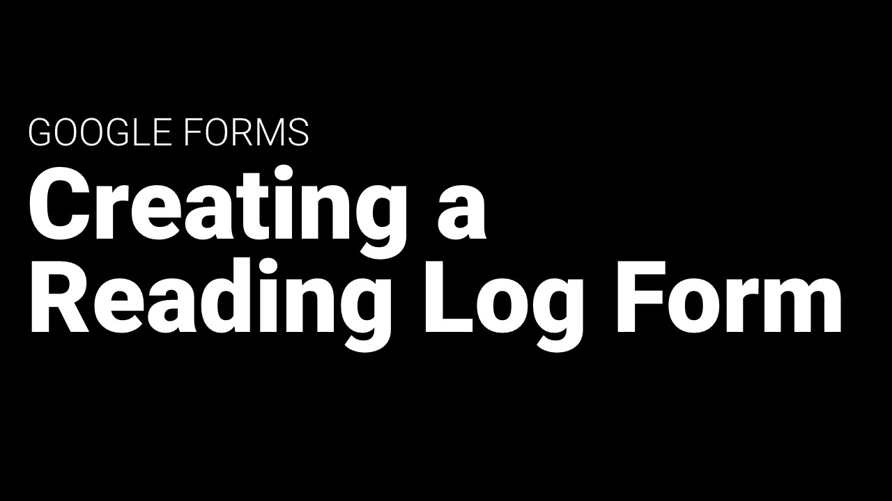 Creating a Reading Log with Google Forms