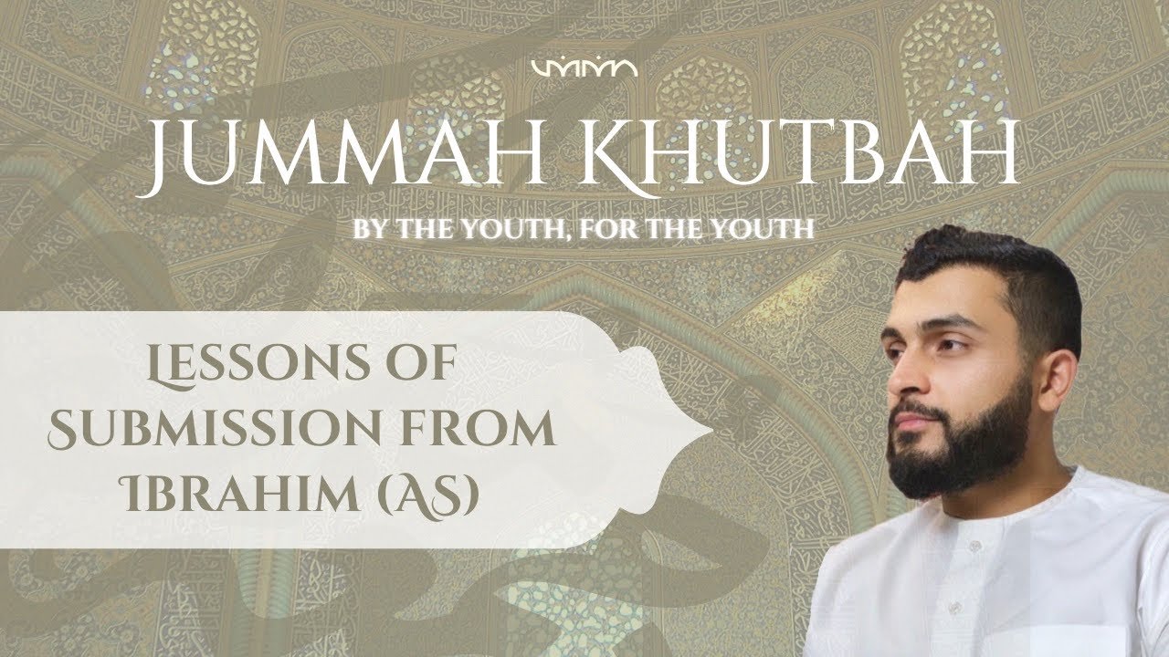 Lessons of Submission from Ibrahim (AS) | Youth Khutbah | Ustadh Ali Altimimy