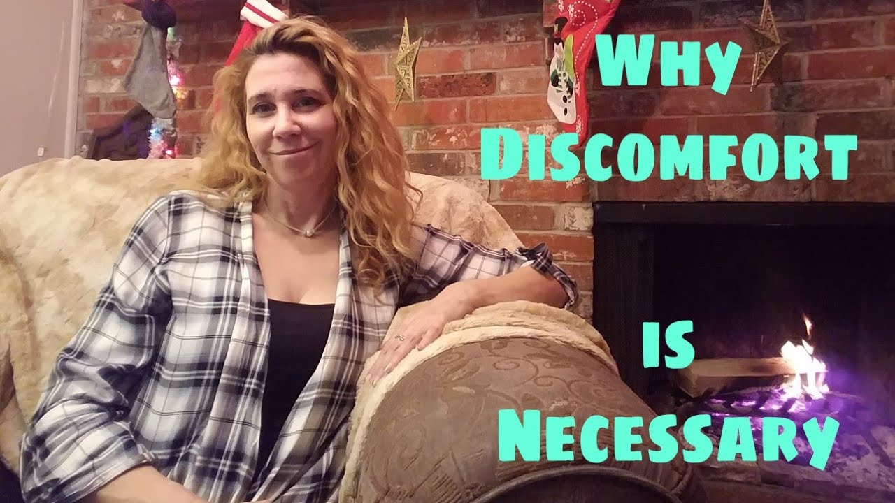 Why Discomfort is Necessary