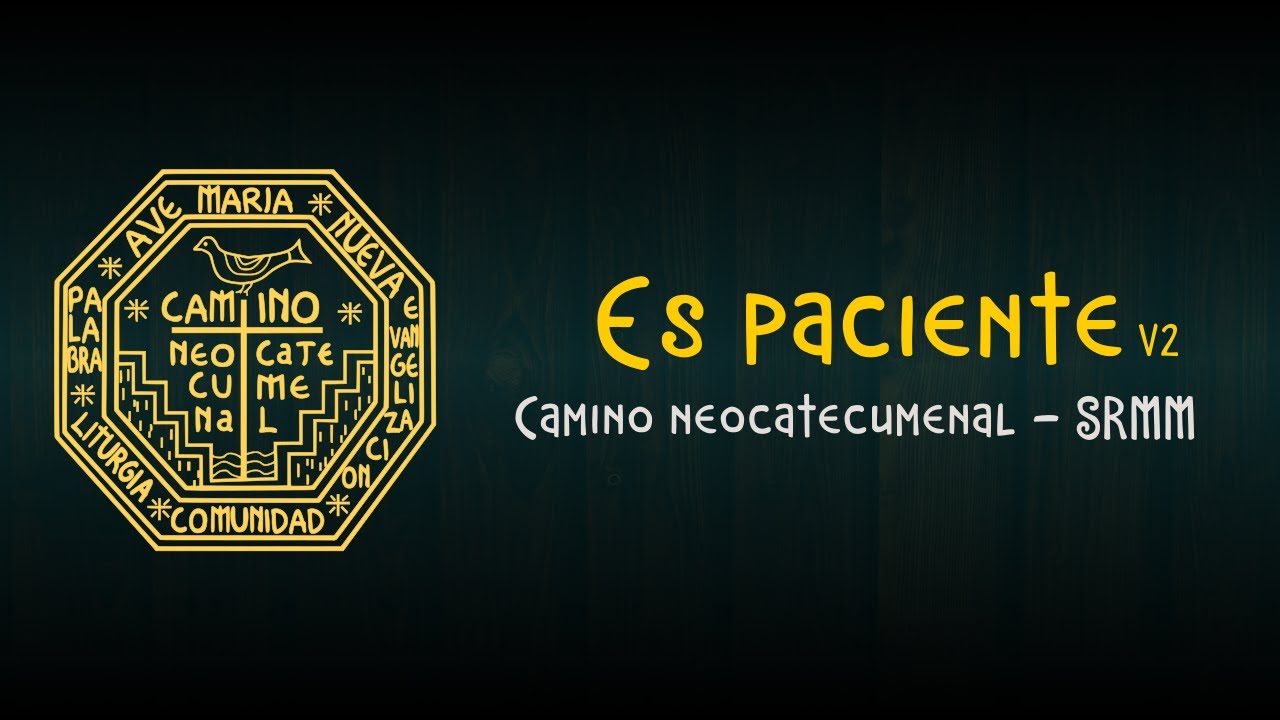 Es paciente v2 - Camino neocatecumenal SRMM