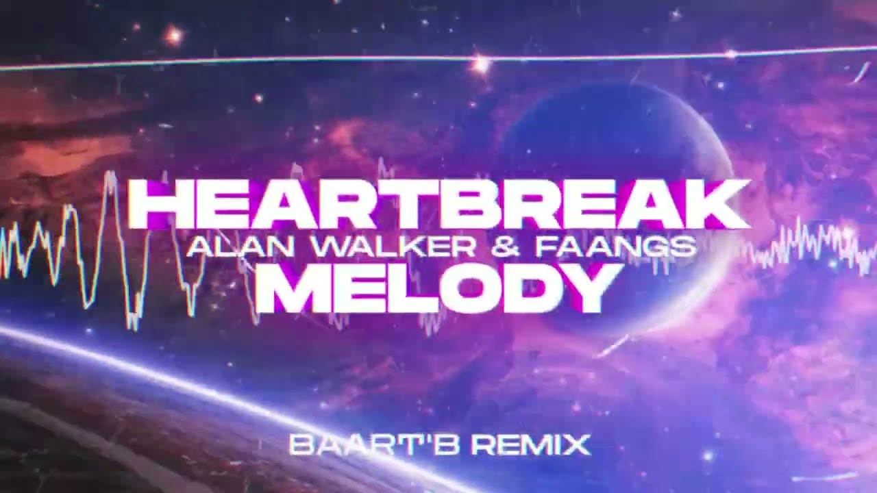 Alan Walker, FAANGS - Heartbreak Melody (Baart'B Bootleg)