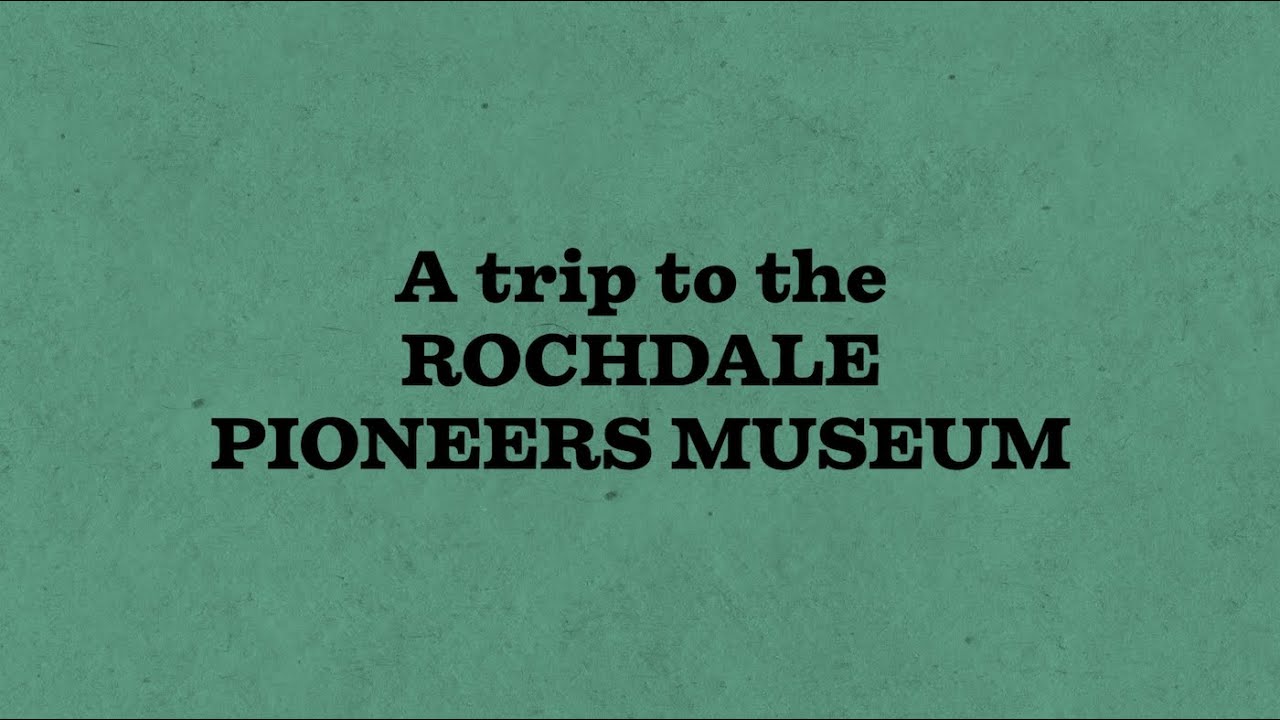 A trip to the Rochdale Pioneers Museum