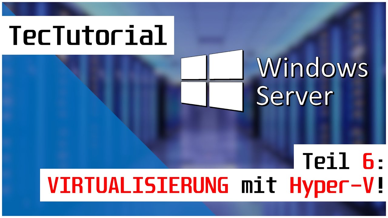 Windows Server 2019 - Tutorial Teil 6: Virtualisierung mit Hyper-V! | TecTutorial | deutsch | 4K60p