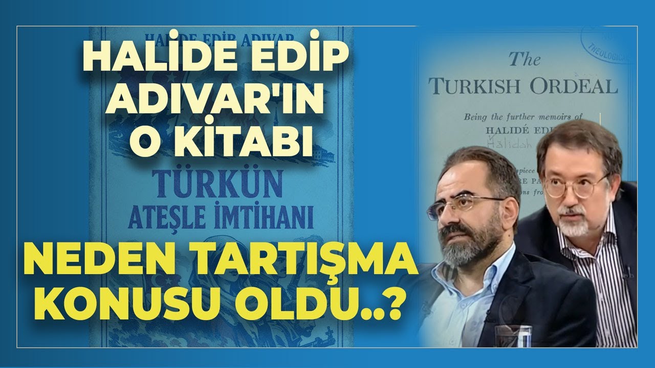 Halide Edip Adıvar'ın O Kitabı Neden Tartışma Konusu Oldu..? Hakan Erdem Anlattı..