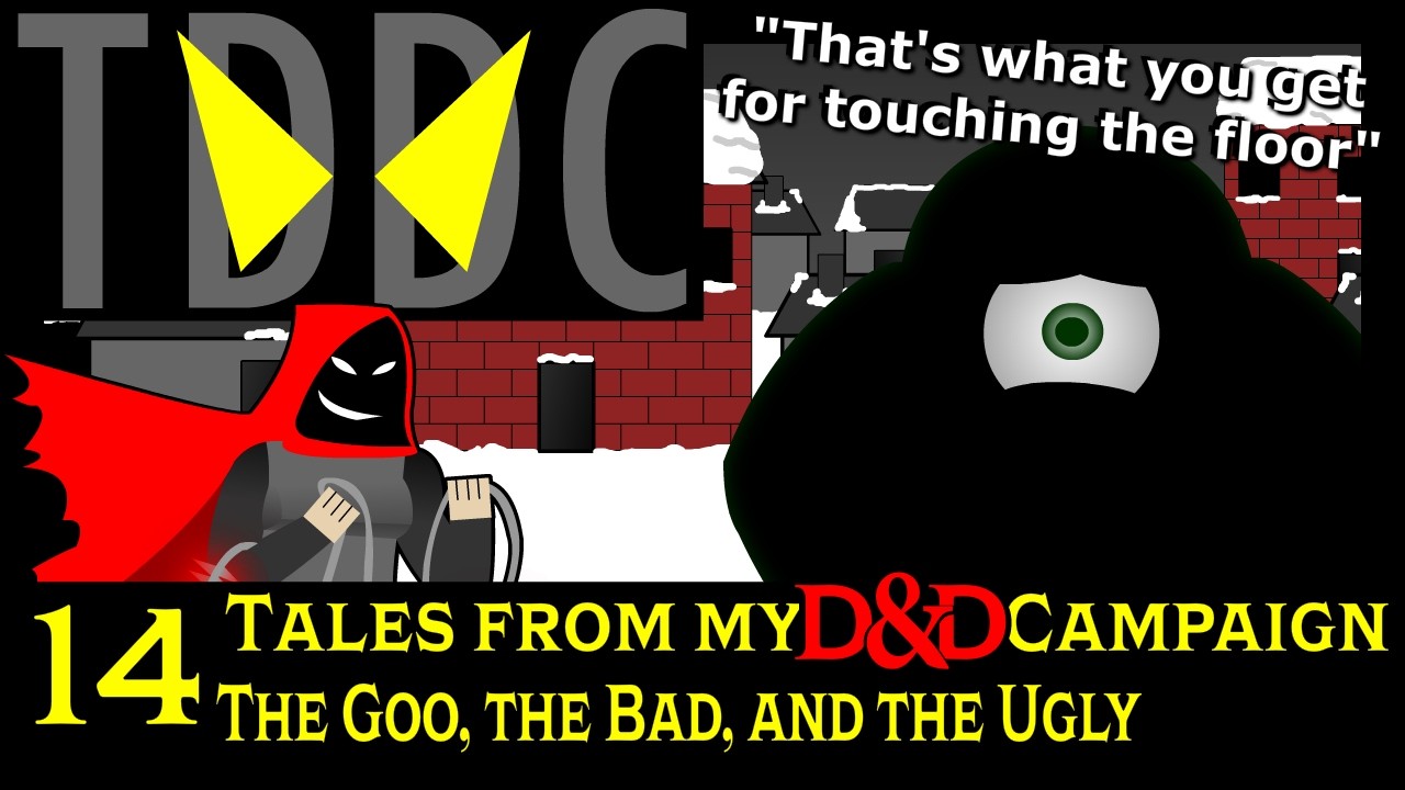 Tales From My D&D Campaign #14: The Goo, The Bad, And The Ugly