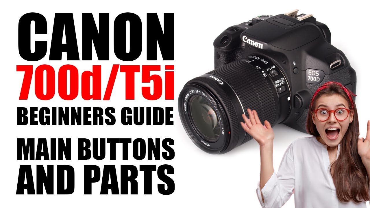 Canon EOS 700D / Rebel T5i Beginners Guide to Main Buttons and Parts