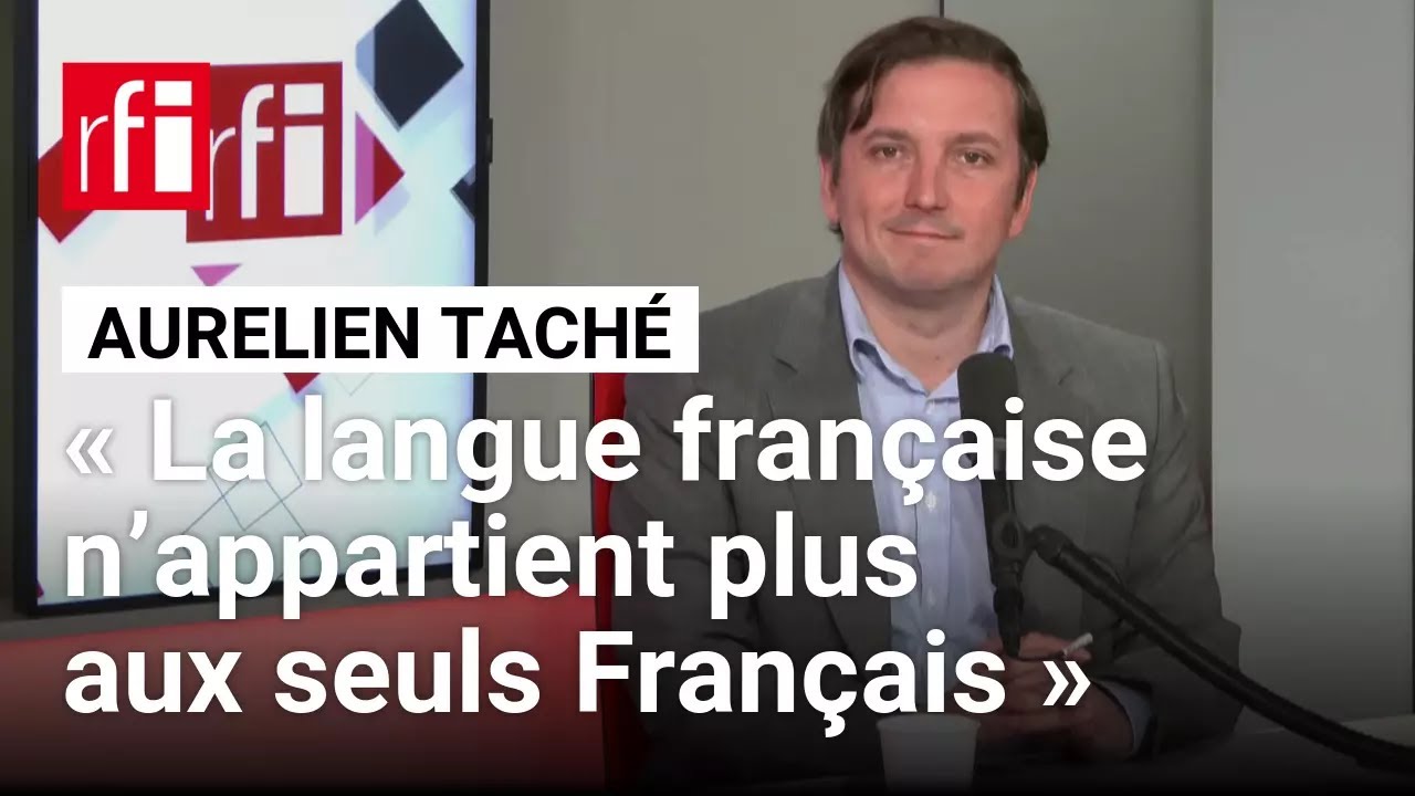 Aurélien Taché: «La langue française n’appartient plus aux seuls Français» • RFI
