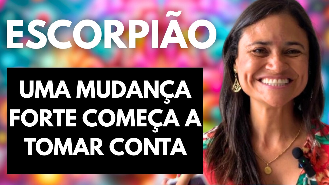 ♏ ESCORPIÃO – UMA MUDANÇA FORTE COMEÇA A TOMAR CONTA