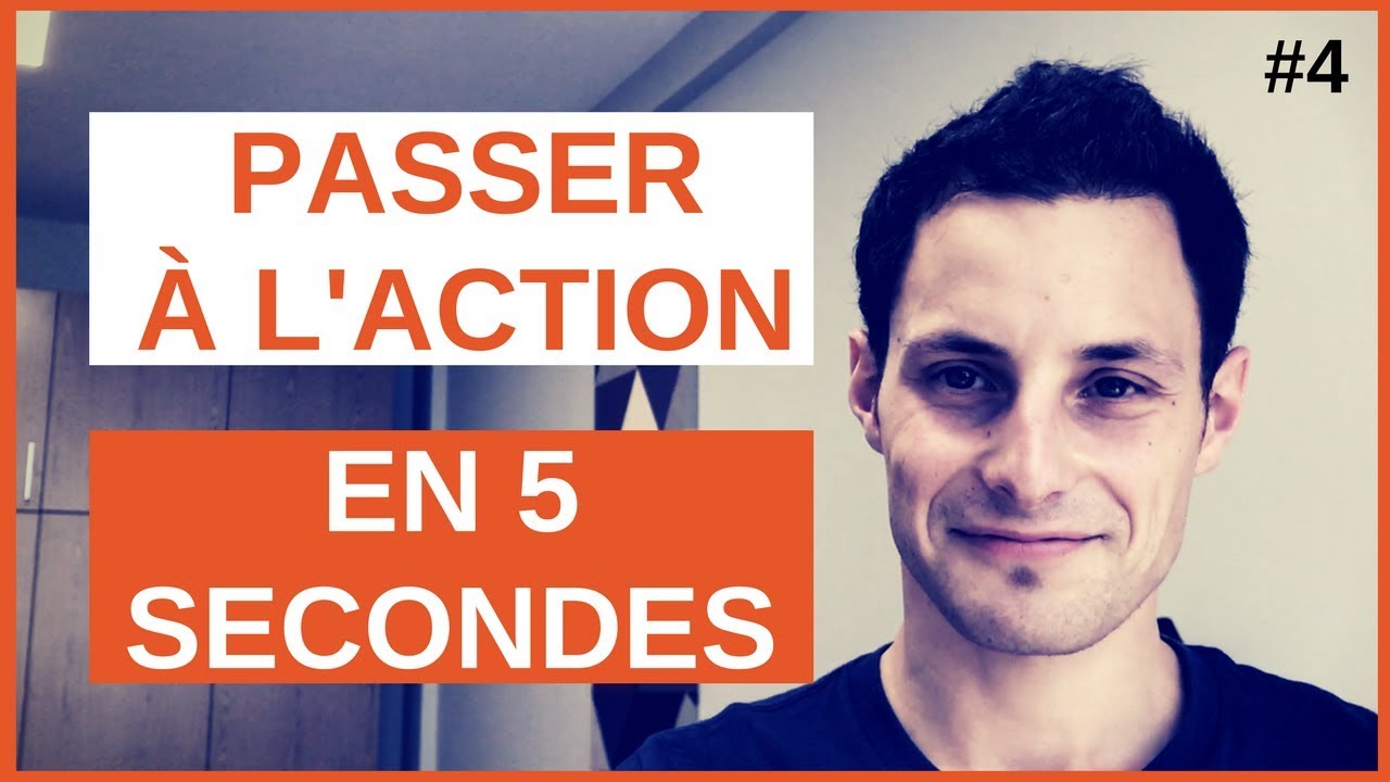 Comment PASSER À L'ACTION en moins de 5 SECONDES ?