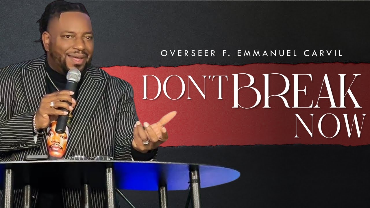 Don't BREAK Now | Overseer F. Emmanuel Carvil