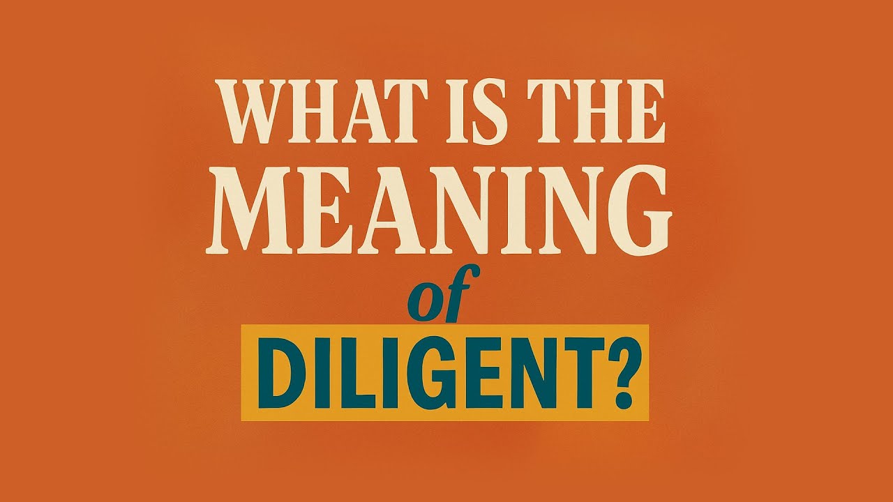What is the meaning of Diligent?