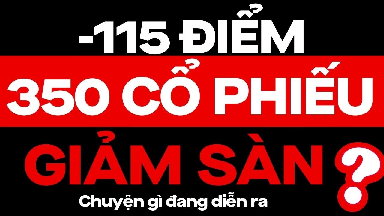 350 CỔ PHIẾU GIẢM SÀN , -115 ĐIỂM CHUYỆN GÌ ĐANG DIỄN RA ?? | ĐẦU TƯ CHỨNG KHOÁN