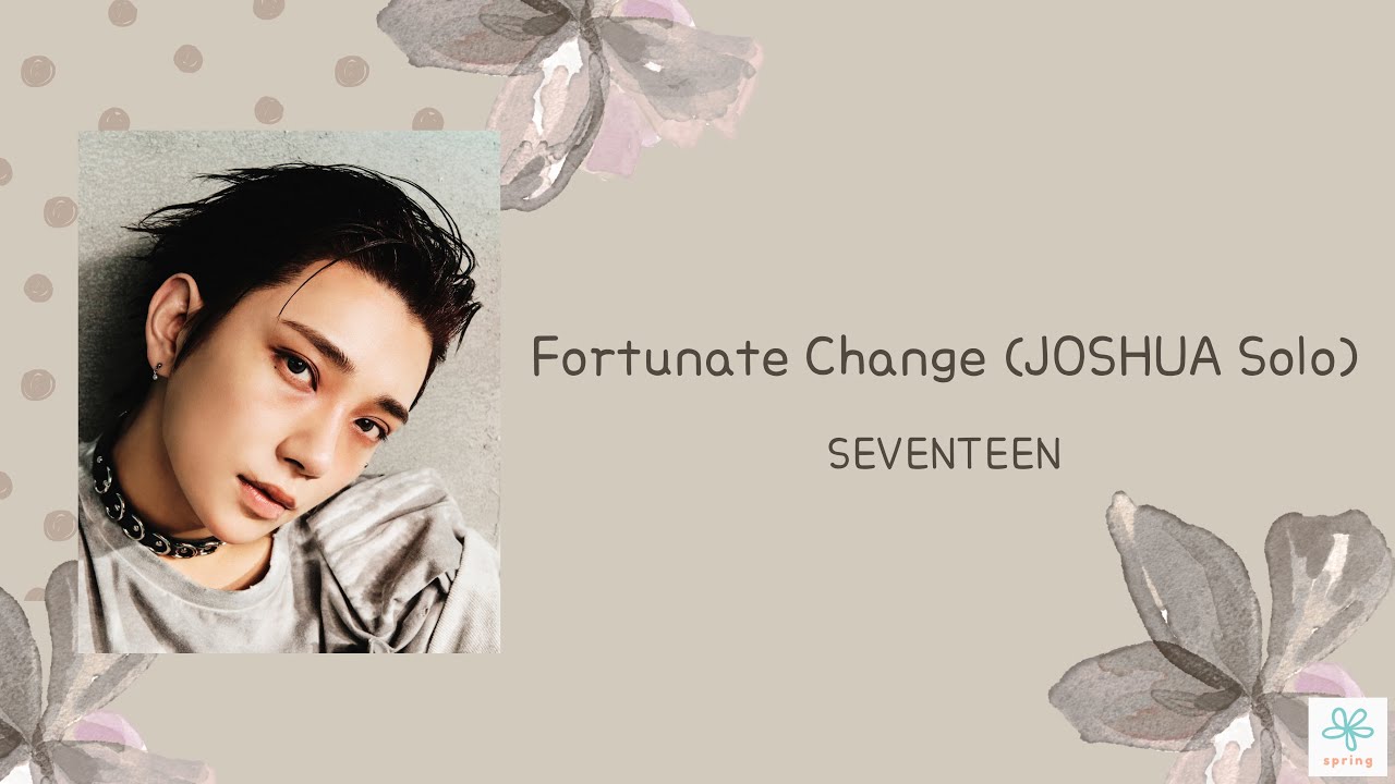 《日本語訳/カナルビ》Fortunate Change(JOSHUA Solo)-SEVENTEEN