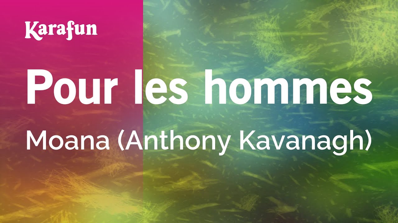 Pour les hommes - Moana (Anthony Kavanagh) | Karaoke Version | KaraFun