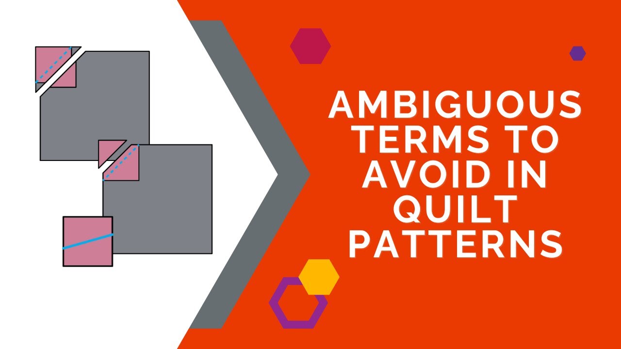 Don't confuse your reader - Ambiguous terms to avoid using in your quilt patterns