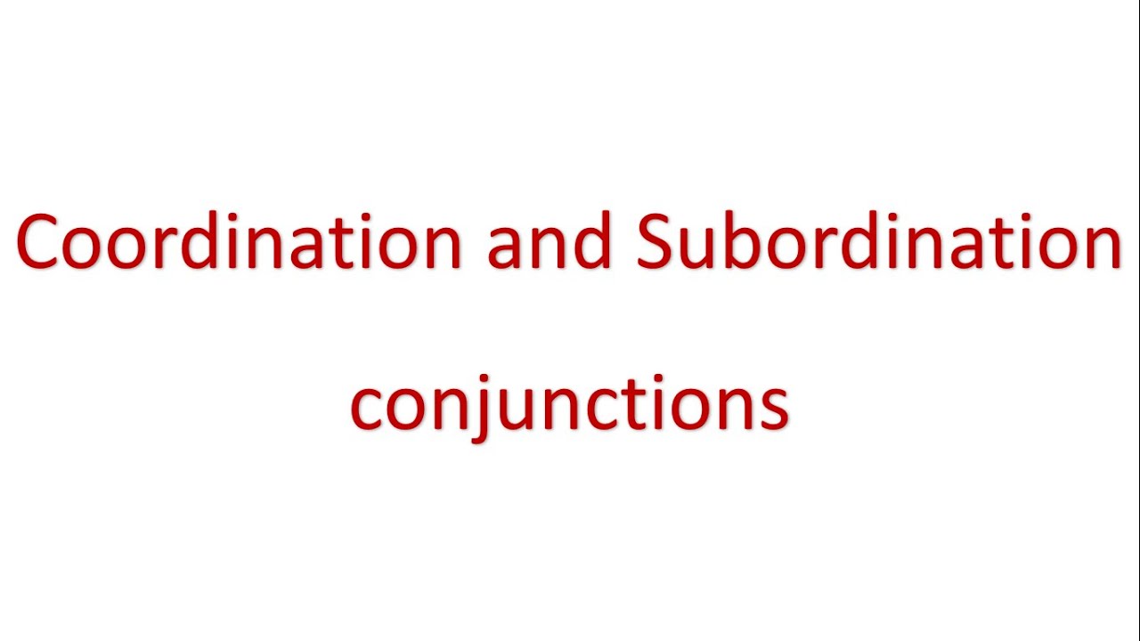 coordination and subordination conjunctions