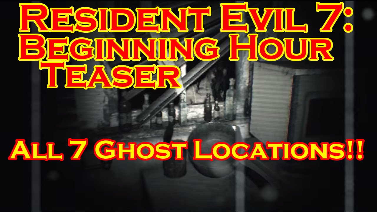Resident Evil 7 Teaser: Beginning Hour - All 7 Ghost Locations!!