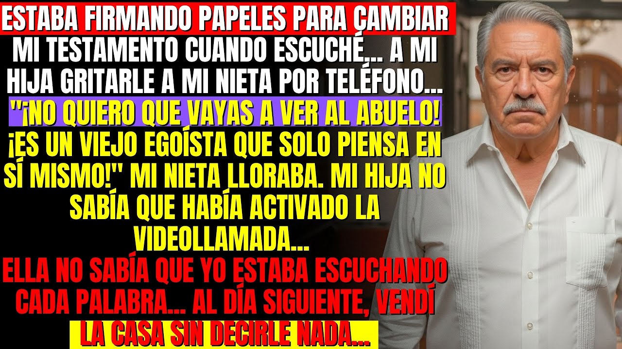 Escuché a mi hija gritar: '¡Es un viejo egoísta!' — entonces cambié mi testamento