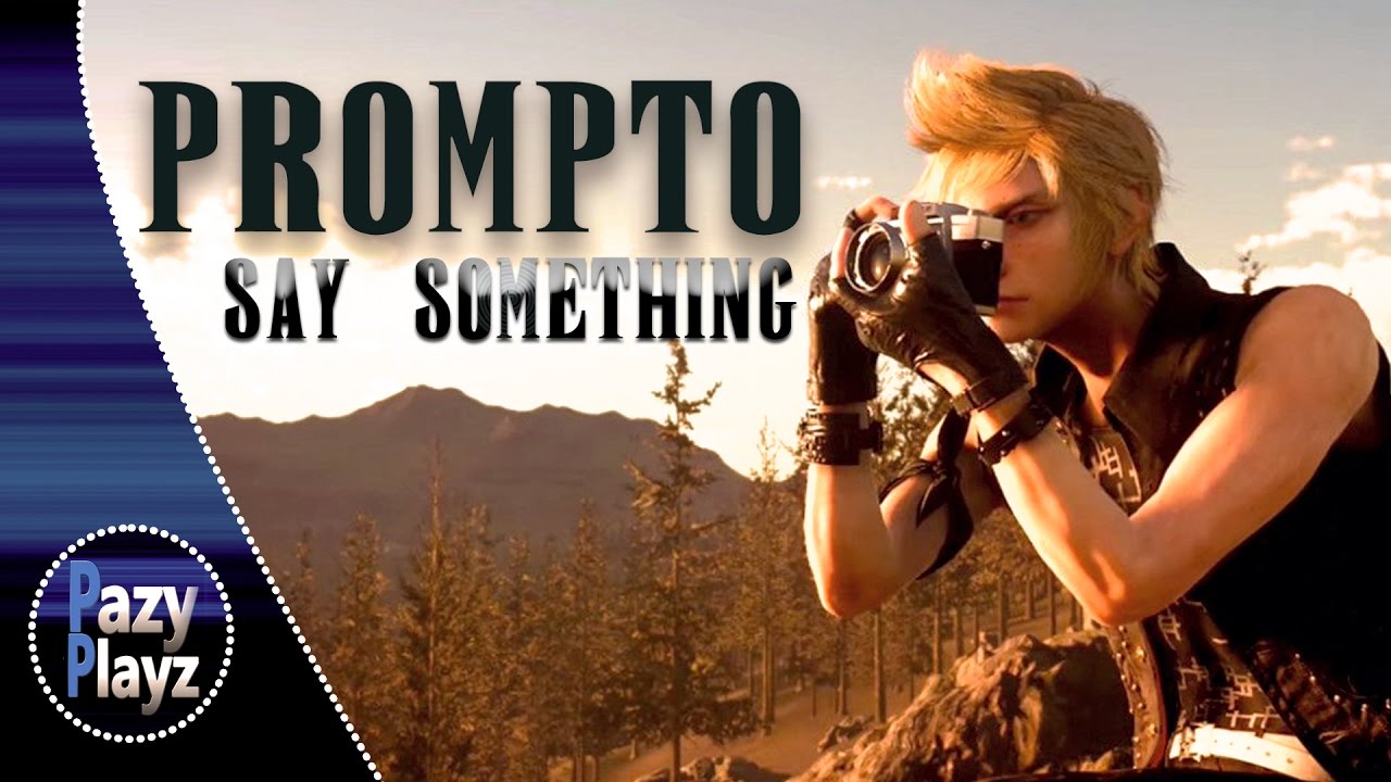 Final Fantasy XV / PROMPTO / Say Something