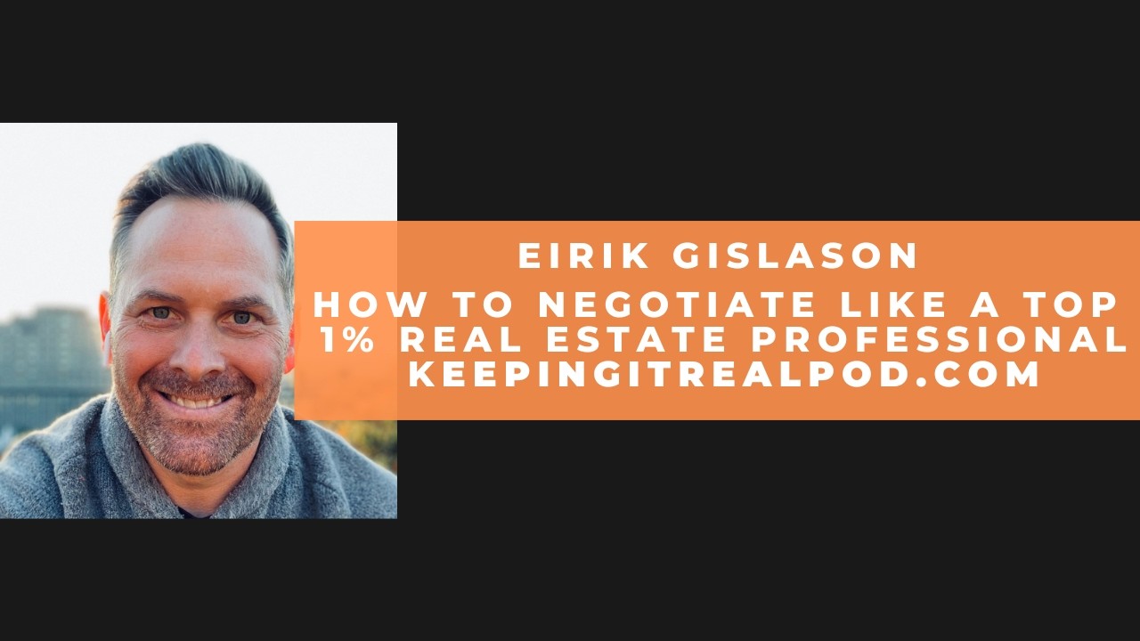 Eirik Gislason - How To Negotiate Like a Top 1% Real Estate Professional