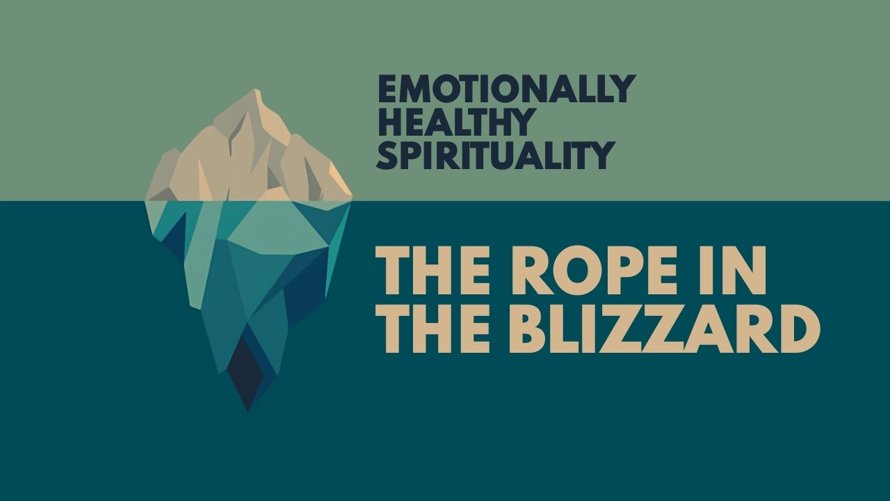 Emotionally Healthy Spirituality #5:: The Rope In The Blizzard // Beth S.