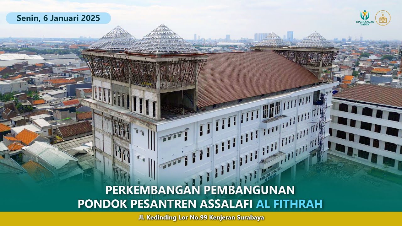 Perkembangan Pembangunan Pondok Pesantren Assalafi Al Fithrah Surabaya || Senin, 6 Januari 2025