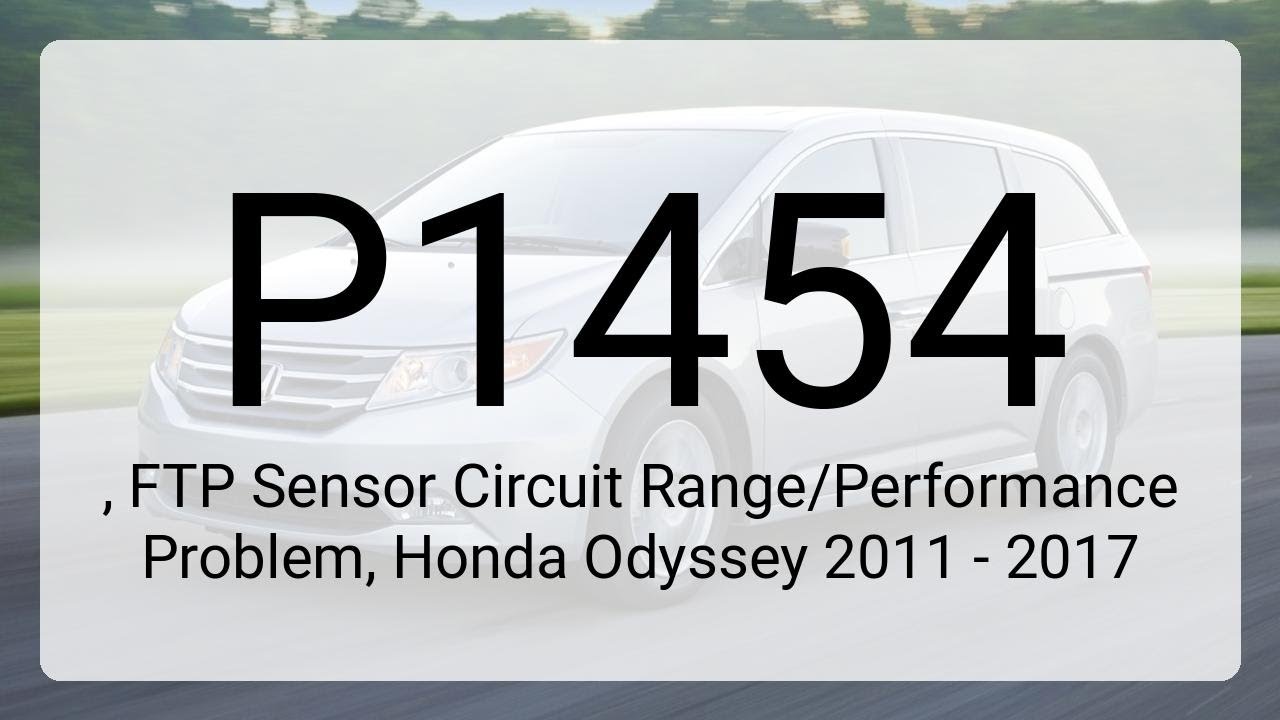 DTC P1454, FTP Sensor Circuit Range/Performance Problem, Honda Odyssey 2011 - 2017