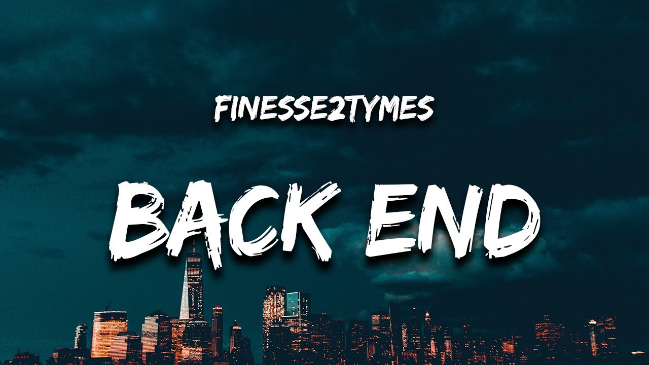 Finesse2tymes - Back End (Lyrics) 