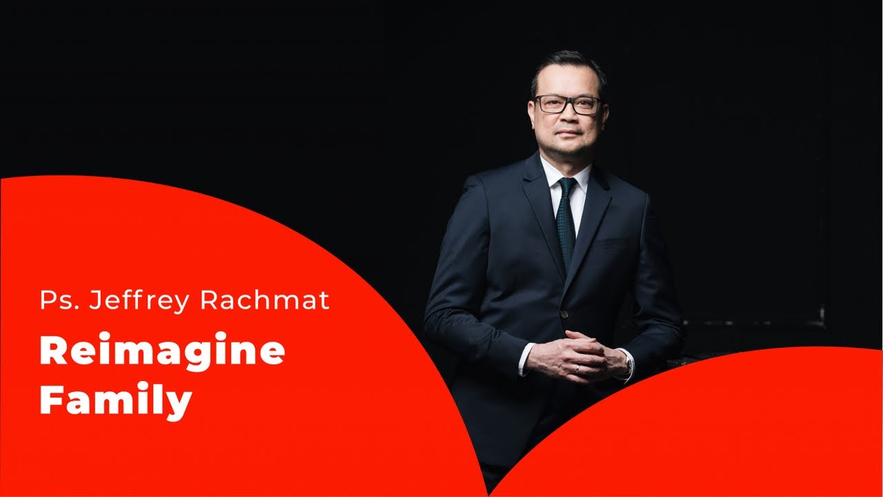 Ps. Jeffrey Rachmat - Reimagine Family