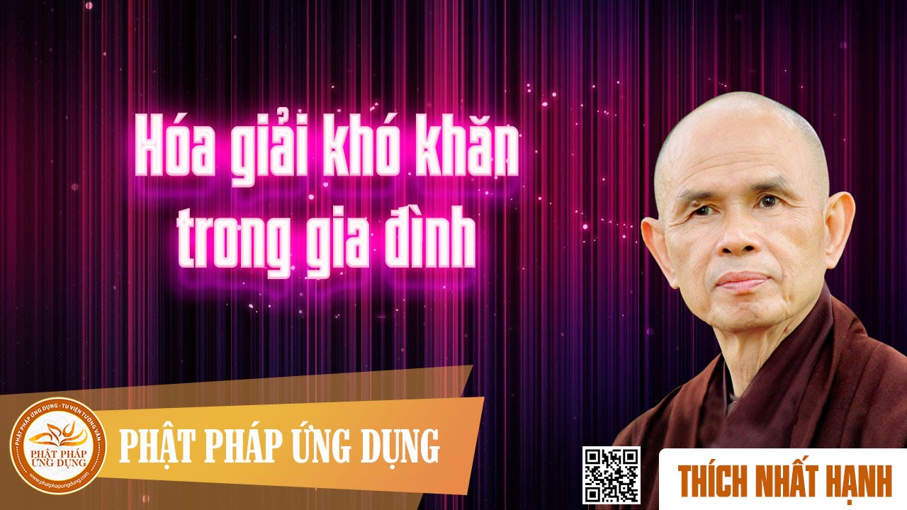 Hóa Giải Khó Khăn Trong Gia Đình  - Thầy Thích Nhất Hạnh