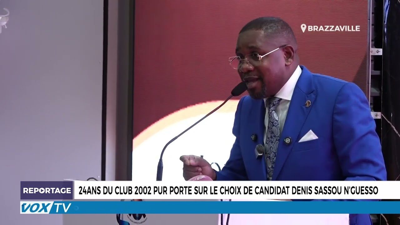 24 ans du Club 2002 Pur porte sur le choix de candidat Denis Sassou N’Guesso