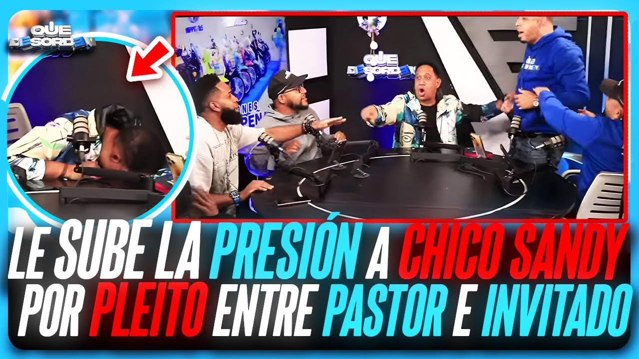 LE SUBE LA PRESI&Oacute;N A CHICO SANDY POR PLEITO ENTRE EL PASTOR E INVITADO