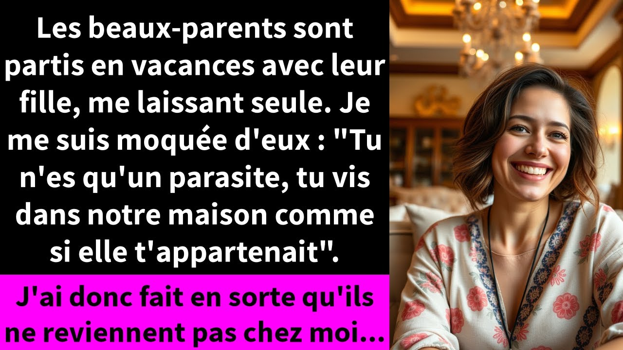 Les beaux-parents sont partis en vacances avec leur fille, me laissant seule.
