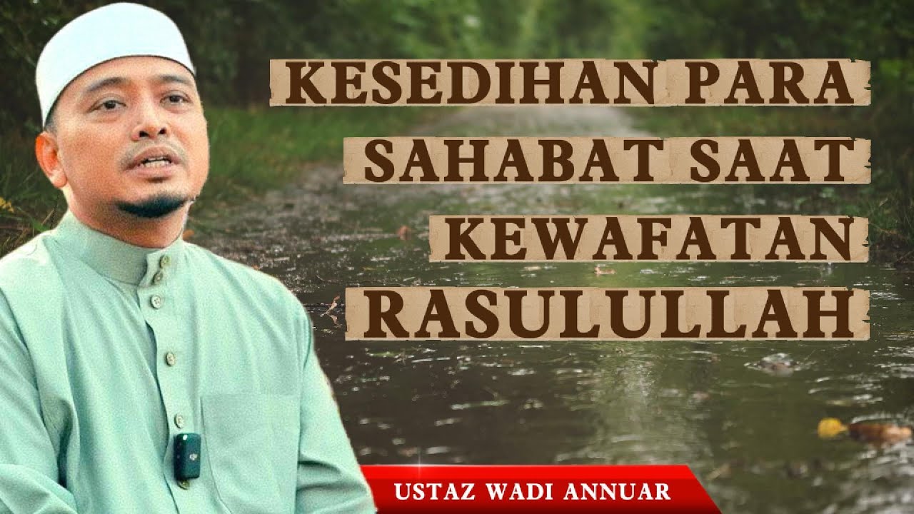 Manjanya Nabi Dengan Para Sahabat [Saat Kewafatan Rasulullah] - Ustaz Wadi Annuar