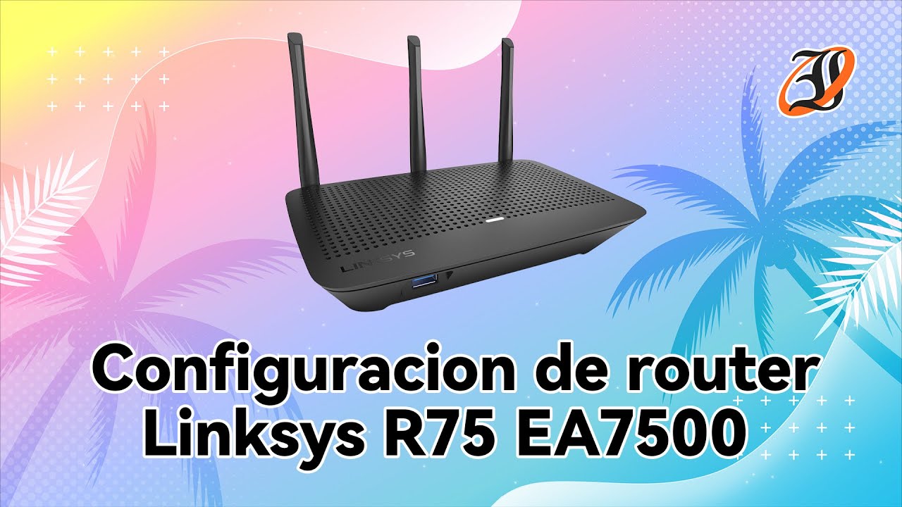 Configuración y funcionamiento de Router Linksys R75 EA7500