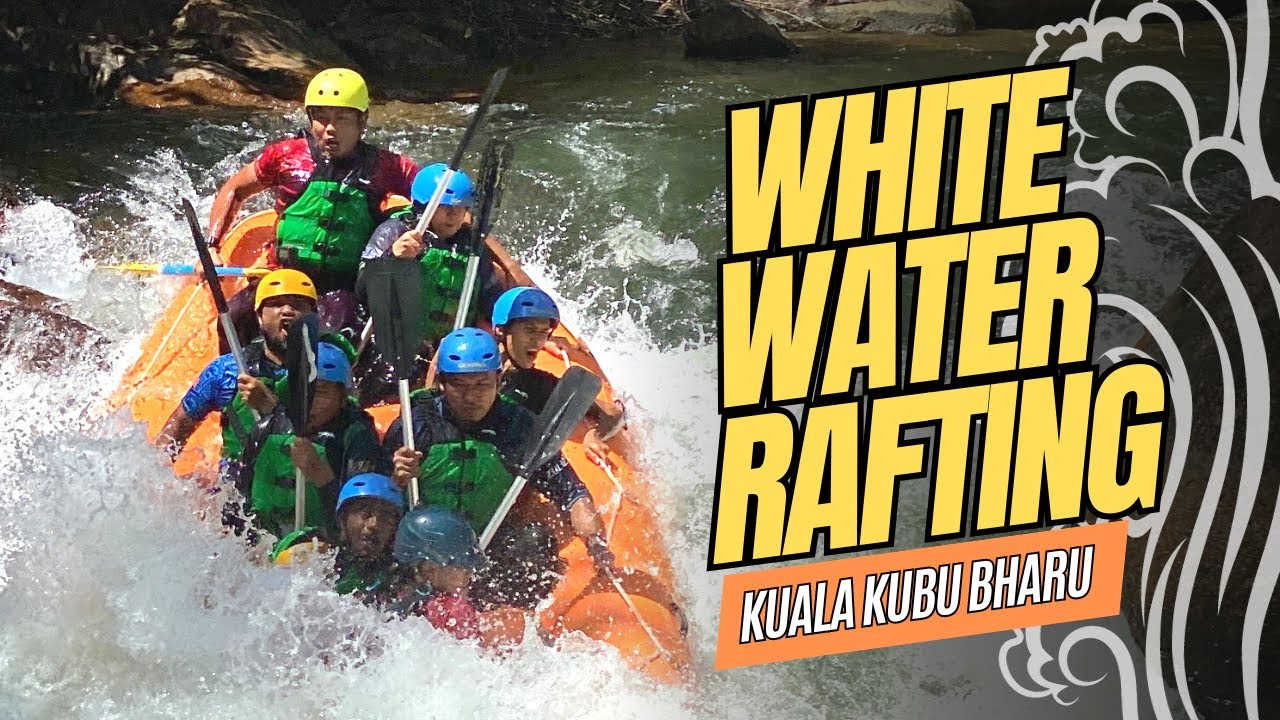 SELANGOR ADVENTURE : White Water Rafting - Kuala Kubu Bharu
