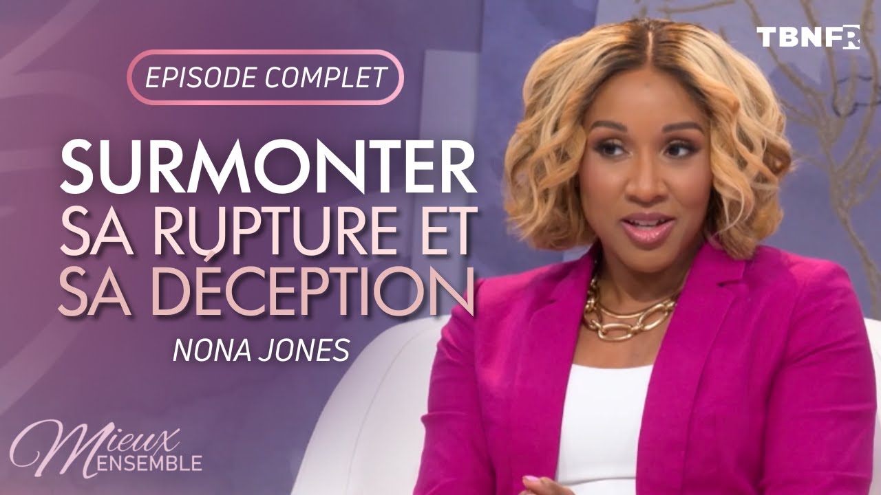 Nona Jones : Gardez votre coeur et apprenez à lâcher prise | EPISODE COMPLET | Mieux ensemble TBN FR