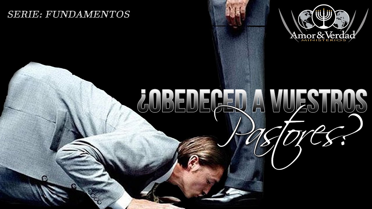 ¿Debemos obedecer a los Pastores?