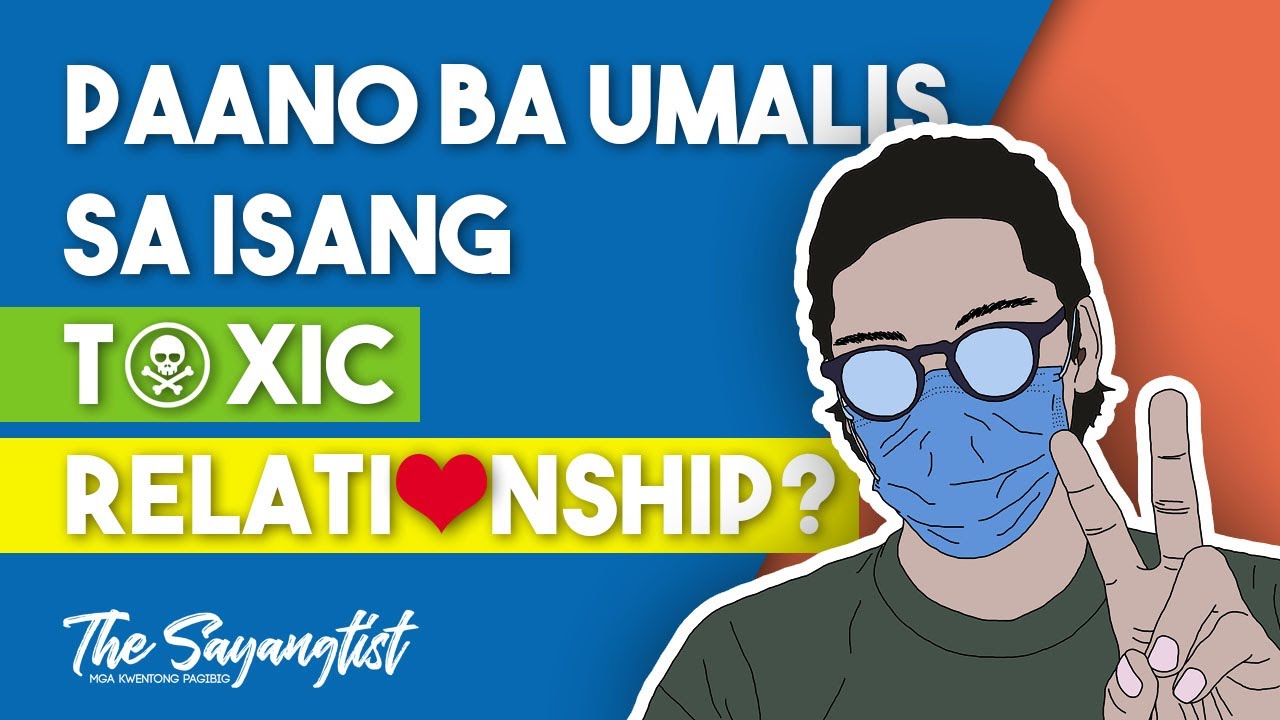Paano Ba Umalis Sa Isang Toxic Relationship?