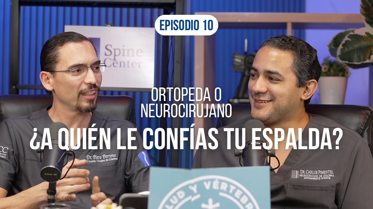Ep. #10 ¿A quién le confías tu espalda? Ortopeda o Neurocirujano