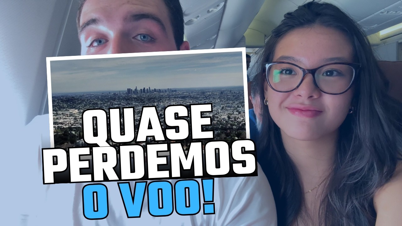 QUASE PERDEMOS O VOO PRA LOS ANGELES