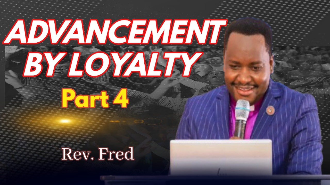 Advancement By Loyalty Part 4 || Rev. Fred Njau
