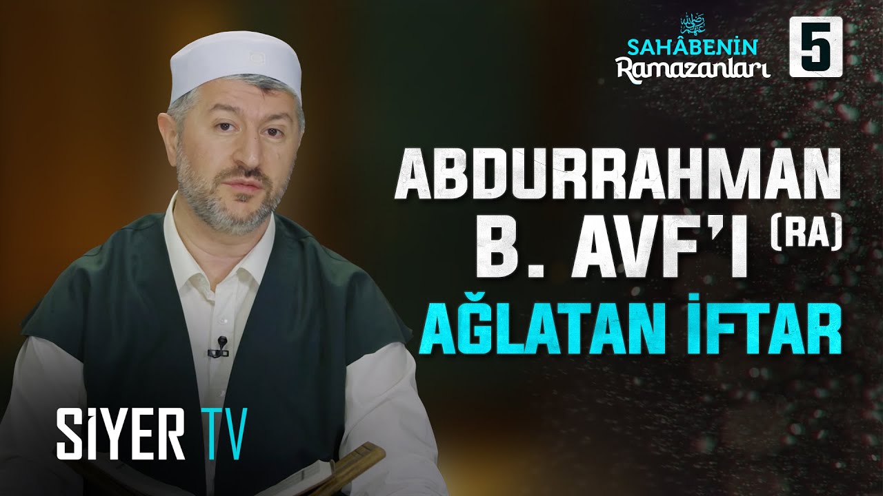 Abdurrahman b. Avf’ı (ra) Ağlatan İftar | 5. Bölüm Sahabenin Ramazanları